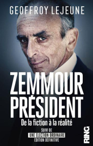 Zemmour Président, de la fiction à la réalité. Suivi de Une élection ordinaire édition définitive - Lejeune Geoffroy