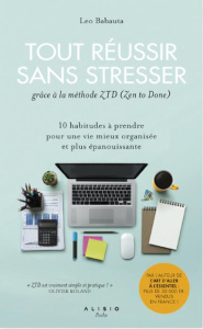 Tout réussir sans stresser grâce à la méthode ZTD (Zen To Done). 10 habitudes à prendre pour une vie - Babauta Leo ; Rolland Sabine