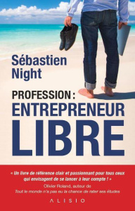 Profession : entrepreneur libre - Night Sébastien