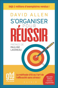 S'organiser pour réussir . La méthode GTD ou l'art de l'efficacité sans le stress - Allen David ; Bories Alain ; Bories Myra ; Laignea