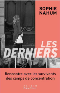 Les derniers. Rencontres avec les survivants des camps de concentration - Nahum Sophie