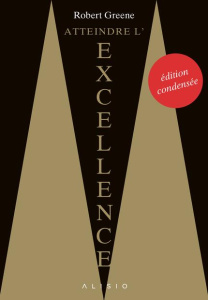 Atteindre l'excellence. Texte abrégé - Greene Robert ; Bories Alain ; Bories Lakshimi ; R