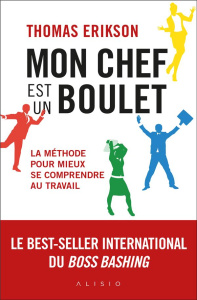 Mon chef est un boulet. La méthode pour mieux se comprendre au travail - Erikson Thomas ; Palfrey Valentine