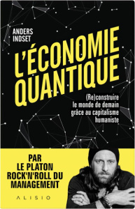 L'économie quantique. (Re)construire le monde de demain grâce au capitalisme humaniste - Indset Anders ; Rolland Sabine