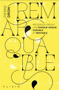 Remarquable. Réussir en créant une marque unique, durable et rentable - Dron Pierre ; Pic Anne-Sophie ; Pouy Grégory