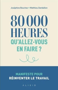 Tu fais quoi dans la vie ? Votre travail peut faire la différence pour la société et la planète - Dardaillon Matthieu ; Bouchez Josephine