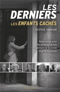 Les derniers enfants cachés. Rencontres avec les enfants cachés pendant la Seconde Guerre mondiale - Nahum Sophie