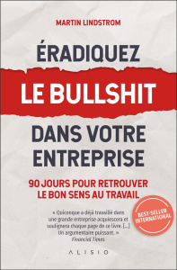 Eradiquez le bullshit dans votre entreprise - Lindström Martin ; Deraime Sylvie ; Palfrey Valent