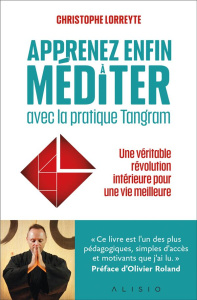 Apprenez enfin à méditer avec la pratique Tangram - Lorreyte Christophe ; Roland Olivier