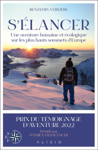 S'élancer. Une aventure humaine et écologique sur les plus hauts sommets d’Europe - Verlière Benjamin