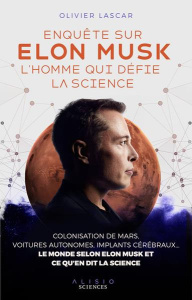 Enquête sur Elon Musk, l'homme qui défie la science - Lascar Olivier