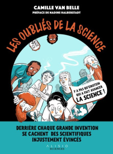 Les oubliés de la science. Derrière chaque grande invention se cachent des scientifiques injustement - Van Belle Camille ; Halberstadt Nadine