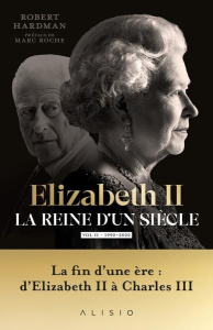 Elizabeth II, la reine d'un siècle. Volume 2, 1992-2022 - Hardman Robert ; Robert Richard ; Roche Marc