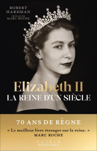 Elizabeth II - La reine d'un siècle. Volume 1, (1926-1992) - Hardman Robert ; Robert Richard ; Roche Marc