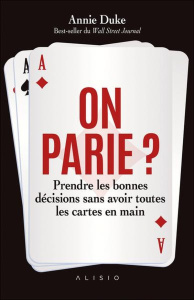 On parie ? Prendre les bonnes décisions sans avoir toutes les cartes en mains - Duke Annie ; Calogirou Tina