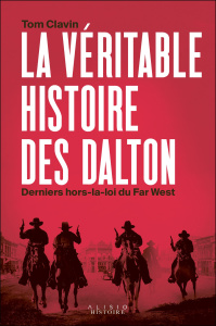 La véritable histoire des Dalton, derniers hors-la-loi du Far West - Clavin Tom