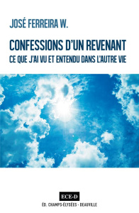 Confessions d'un revenant. Ce que j'ai vu et entendu dans l'autre vie - Ferreira José