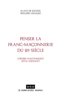 Penser la Franc-Maçonnerie du 21e siècle. L'ordre maçonnique est-il menacé ? - Keghel Alain de ; Liénard Philippe ; Barat Michel