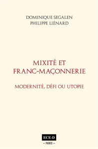 Mixité et Franc-Maçonnerie. Modernité, défi ou utopie - Segalen Dominique ; Liénard Philippe