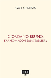Giordano Bruno, franc-maçon sans tablier? - Chabas Guy