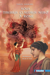 Sous Tiberius Claudius Nero à Rome. Intrigues, peur et paix - Houmard Pascal