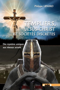 Les Templiers, Jésus-Christ, Ordres et sociétés spirituelles ou religieuses. Des mystères antiques a - Liénard Philippe