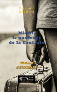 Les enfants de la famille Duron Tome 1 : Medhi, le naufragé de la centrale - Delatre Fabien