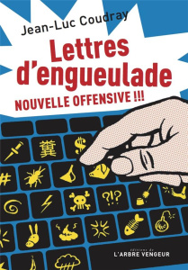 Lettres d'engueulade. Nouvelle offensive - Coudray Jean-Luc