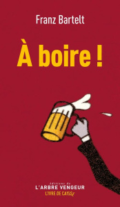 A boire ! - Bartelt Franz