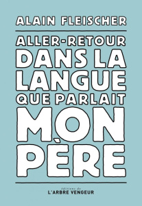 Aller-retour dans la langue que parlait mon père. Une lettre - Fleischer Alain