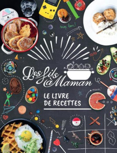 Les fils à maman. Le livre de recettes - Charoy Aurore ; Nurra Rina ; Iida Ayumi