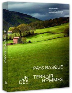Pays basque. Un terroir, des hommes - Ballarin Jacques ; Ducasse Alain ; Berasategui Mar