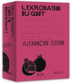 L'explorateur du goût - Stern Alexandre ; Ducasse Alain ; Pellet Marie