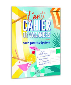 L'anti-cahier de vacances pour parents épuisés - PARENT EPUISE