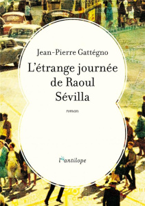 L'étrange journée de Raoul Sévilla - Gattégno Jean-Pierre