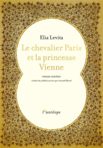 Le chevalier Paris et la princesse Vienne - Levita Elia ; Bikard Arnaud