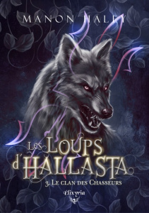 Les loups d'Hallasta Tome 3 : Le clan des chasseurs - Haley Manon