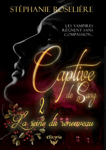 Captive de sang. Tome 2, La reine du renouveau - Roselière Stéphanie