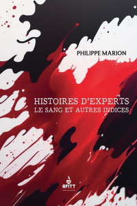 Histoires d'experts. Le sang et autres indices - Marion Philippe