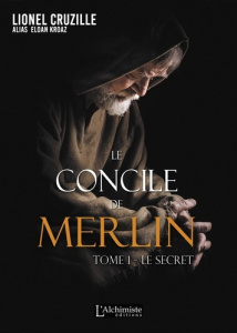 Le concile de Merlin Tome 1 : Le secret - Cruzille Lionel