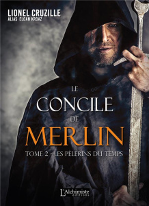 Le concile de Merlin Tome 2 : Les pèlerins du temps - Cruzille Lionel