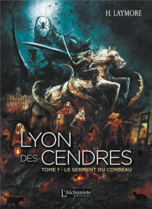 Lyon des Cendres Tome 1 : Le serment du corbeau - Laymore H.