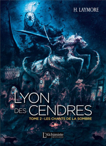 Lyon des Cendres Tome 2 : Les chants de la Sombre - Laymore H.