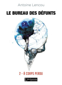 Le bureau des défunts Tome 2 : A corps perdu - Lencou Antoine