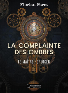 La complainte des ombres Tome 1 : Le maître horloger - Paret Florian