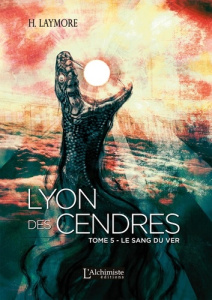Lyon des Cendres Tome 5 : Le Sang du Ver - Laymore H.
