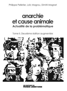 Anarchie et cause animale. Tome 2, Actualité de la problématique, 2e édition revue et augmentée - Pelletier Philippe ; Magrou Loïc ; Magnet Dimitri