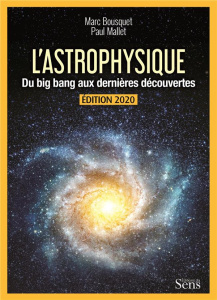 L'astrophysique. Du Big Bang aux dernières découvertes, Edition 2020 - Bousquet Marc ; Mallet Paul ; Belloir Yann ; Mathi