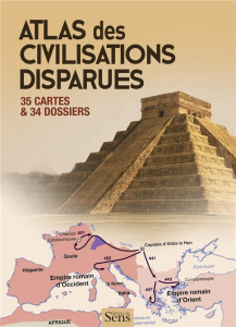Atlas des civilisations disparues. 35 cartes et 34 dossiers - Doumenge Mathieu ; Leroy Claire ; Marie Mélanie ;