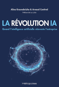 La Révolution IA. Quand l'intelligence artificielle réinvente l'entreprise - Contival Arnaud ; Krasnobrizha Alina ; Julia Luc